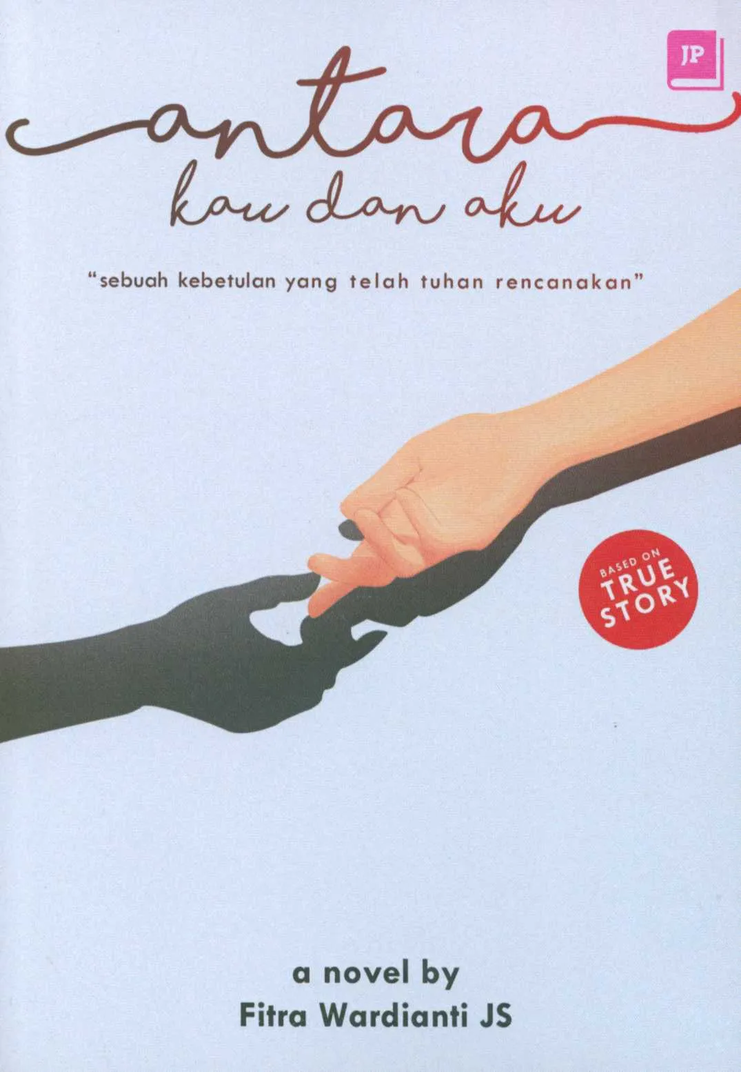 Cover Antara kau dan aku / penulis, Fitra Wardianti JS; penyunting, Sri Wahyuningsih JS
