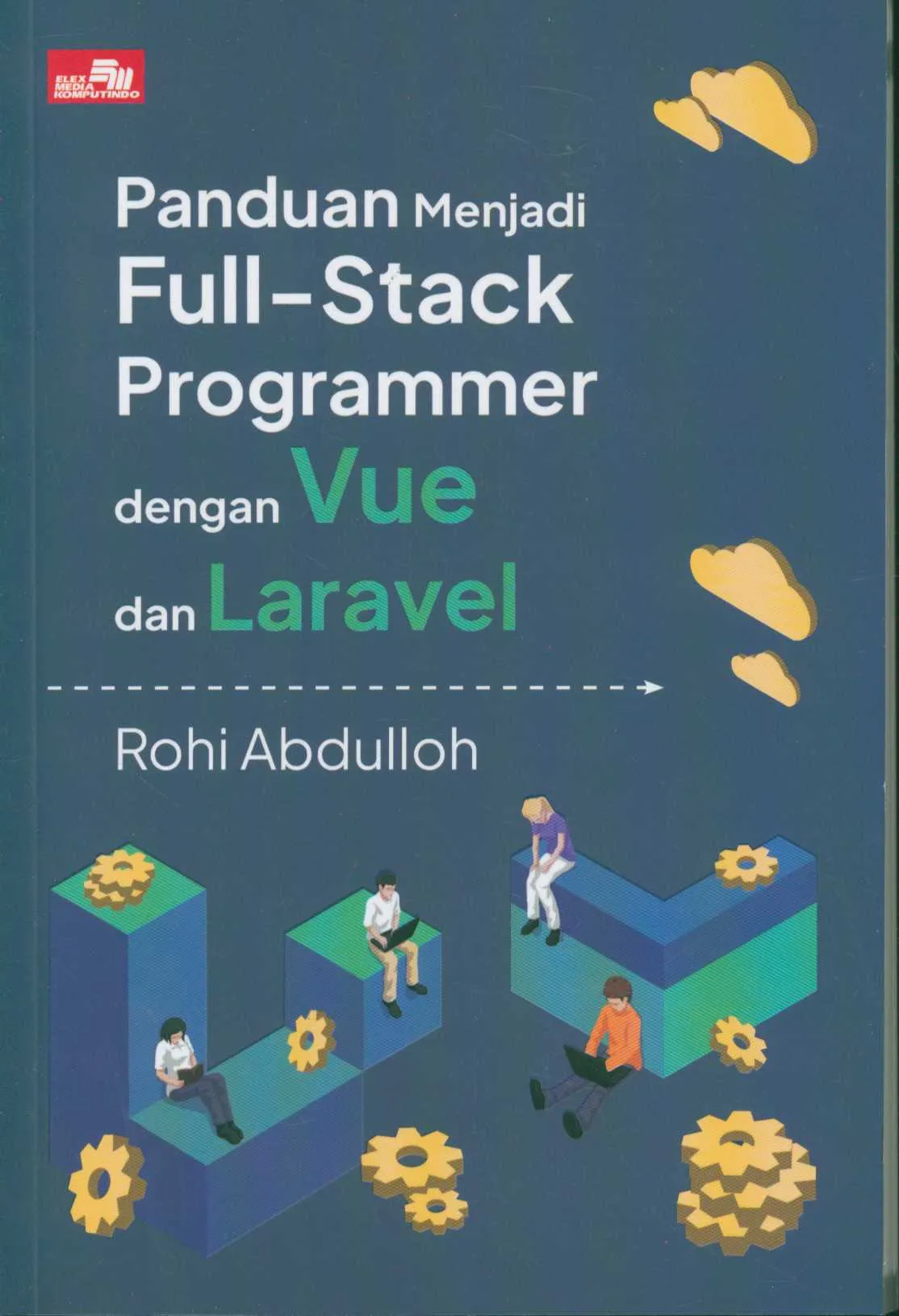 Cover Panduan menjadi full-stack programmer dengan vue dan laravel / penulis, Rohi Abdulloh ; editor, Rafika