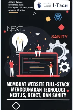 Cover Membuat website full-stack menggunakan teknologi Next.js, React, dan Sanity / penulis, Alif Fathir Rachman, Fakhrul Almas Radifa, Fajar Septian, S.Pd., S.Kom., M.Kom., Arisantoso, S.T., M.Kom.