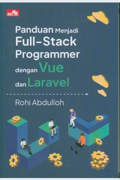 Cover Panduan menjadi full-stack programmer dengan vue dan laravel / penulis, Rohi Abdulloh ; editor, Rafika